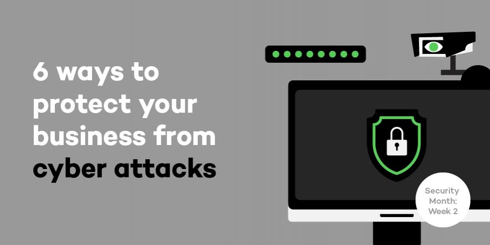 6 ways to protect your business from cyber attacks